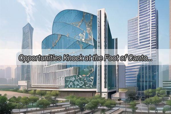 Opportunities Knock at the Foot of Canton Tower Discover the Thriving Jobs Near Guangzhous Iconic Landmark